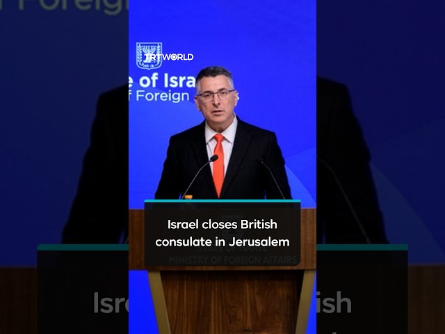 Israel orders closure of British consulate in Jerusalem in response to UK sanctions