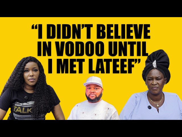 “I DIDN’T BELIEVE IN VODOO UNTIL I MET LATEEF” - MR LATEEF"S WIFE