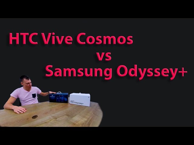 Что выбрать HTC Vive Cosmos или Samsung Odessey Plus