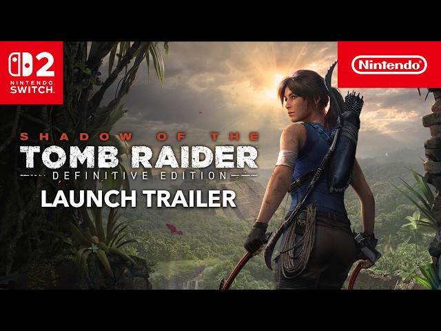 Shadow of the Tomb Raider: Definitive Edition – Launch Trailer – Nintendo Switch 2
