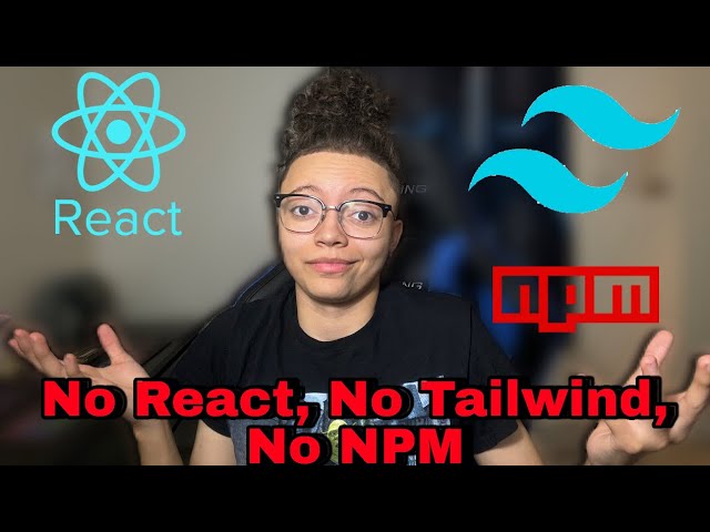Why I’m NOT Using React, Tailwind, Or NPM (For Now..)