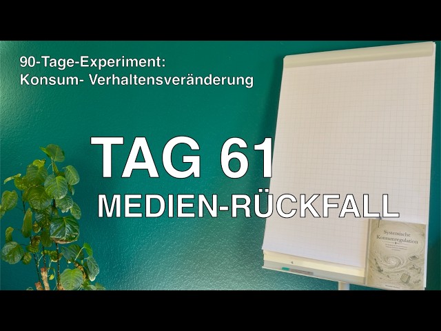 Tag 61 von 90 - MEDIEN RÜCKFALL |90-Tag-Experiment: Konsum- und Verhaltensveränderung