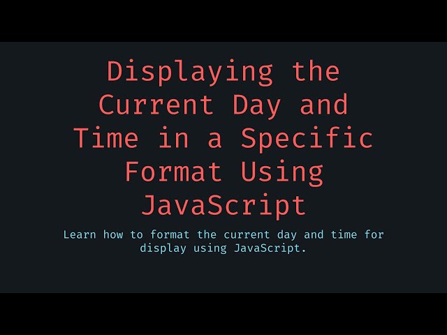 Displaying the current day and time in JavaScript