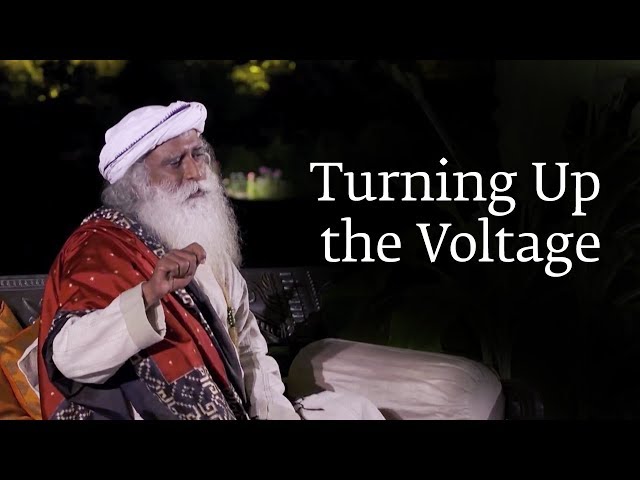 Turning Up the Voltage | Sadhguru