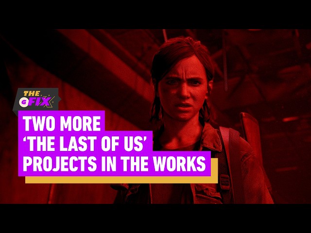 Naughty Dog Has Two 'The Last of Us' Projects In the Works - IGN Daily Fix