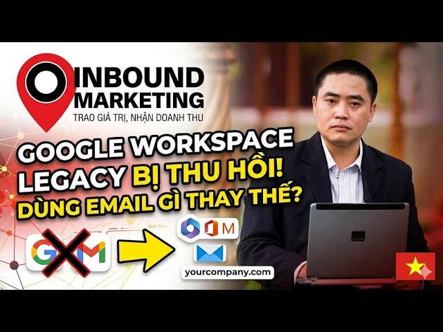 🚀 Google Workspace Legacy Bị Thu Hồi: Doanh Nghiệp Nên Dùng Email Gì Thay Thế?