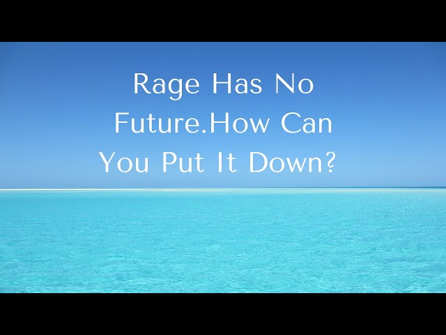 Rage Has No Future. How Can You Put It Down? #mindset #rage #miracle