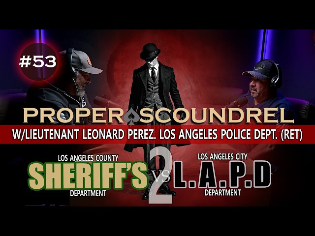 EP-53 / LAPD vs LASD #2 / Lieutenant Leonard Perez, Los Angeles Police Department (Ret) #truecrimes