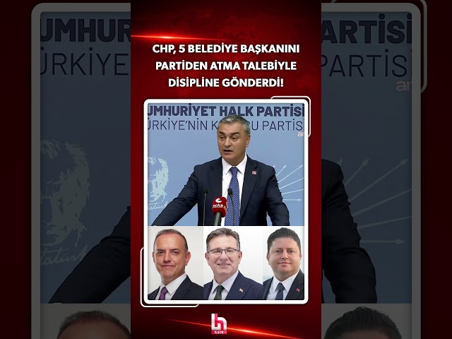 5 CHP mayors referred to the disciplinary board! Expulsion from the party demanded for those names!