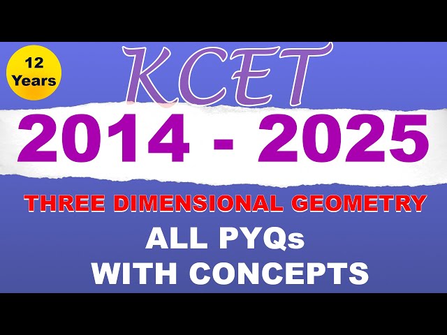 KCET 12 Years | 2014 - 2025 | THREE DIMENSIONAL GEOMETRY | ALL PYQs With CONCEPTS |