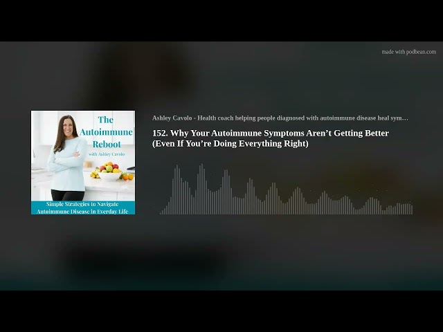 152. Why Your Autoimmune Symptoms Aren’t Getting Better (Even If You’re Doing Everything Right)