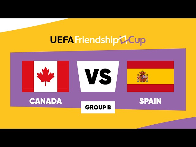 Canada – Spain: UEFA Friendship Cup 2026 ¦ Group B ¦ Match 12