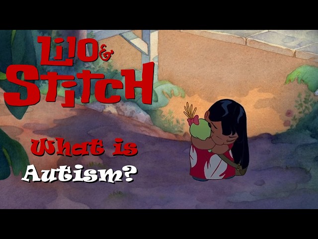 Lilo & Stitch - What is Autism?