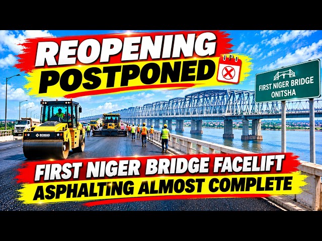 FIRST NIGER BRIDGE REOPENING POSTPONED! 🇳🇬 Asphalting Almost Complete — Latest Update