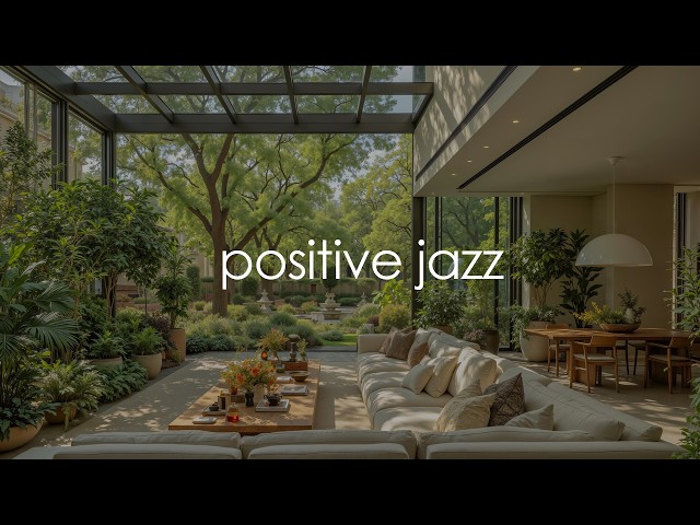 Positive Morning Jazz In A Green Home | Soft Jazz For Work, Reading & Restoring Balance