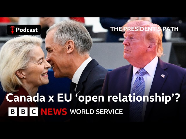 Could Canada-EU relationship threaten Trump? - The President's Path, BBC World Service