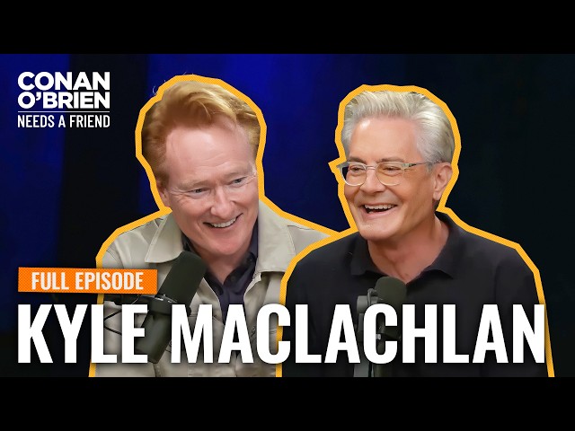 Kyle MacLachlan (Full Episode) | Conan O'Brien Needs A Friend