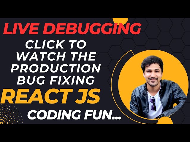 ReactJs Live debugging session  - Fixing production bug