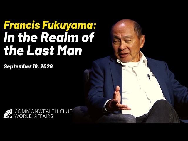 Francis Fukuyama: In the Realm of the Last Man