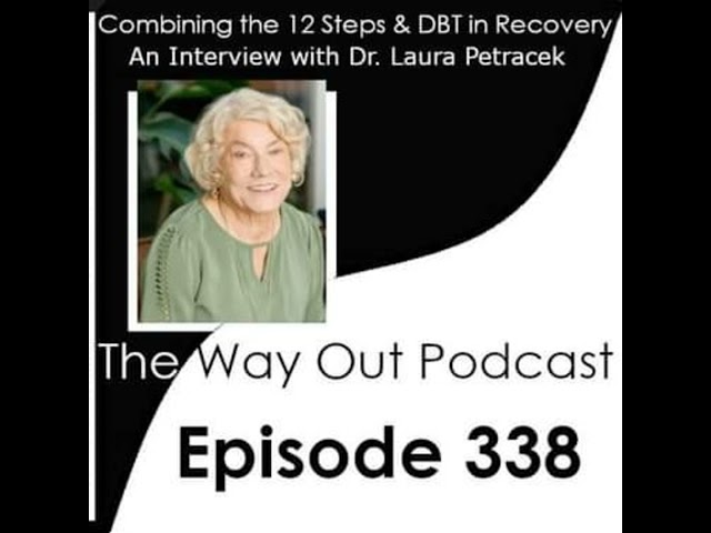 Dr. Laura Petracek on Combining The 12 Steps & DBT in Recovery | The Way Out Podcast Episode 338