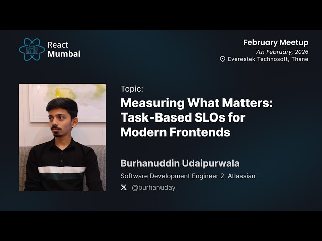 Measuring What Matters: Task‑Based SLOs for Modern Frontends by Burhanuddin Udaipurwala