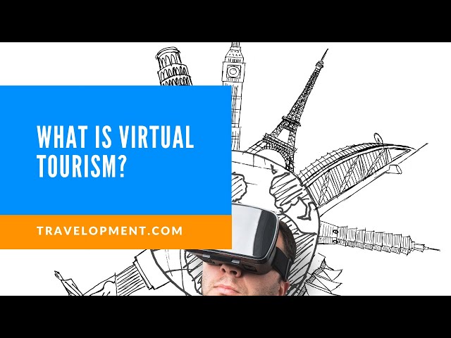 What is virtual tourism and how can you make use of it?