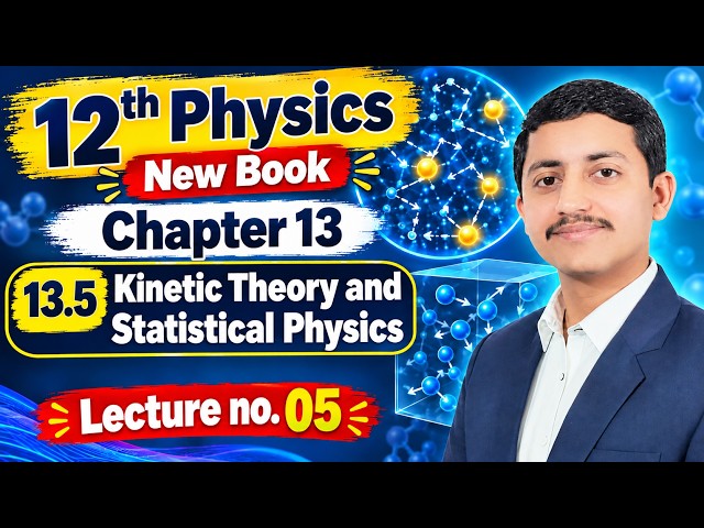Kinetic Theory and  Statistical Physics | Physics Class 12 Chapter 13 New Book