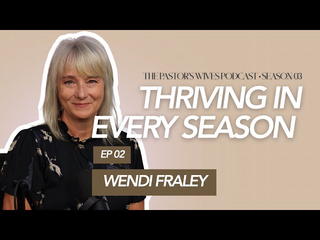Thriving in Ministry, Marriage & Motherhood with Wendi Fraley | The Pastor’s Wives’ Podcast S03EP02