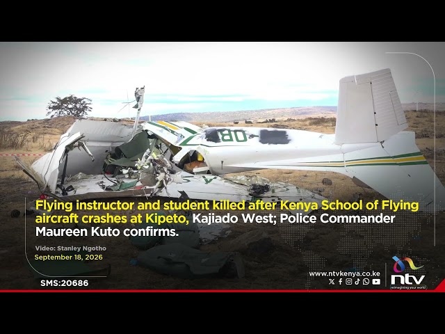 Flying instructor and student killed after Kenya School of Flying aircraft crashes at Kipeto