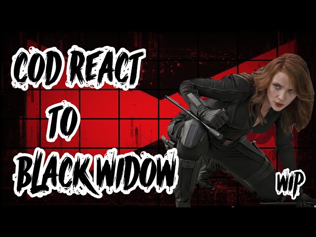 †CALL OF DUTY(COD) REACT TO BLACK WIDOW AKA NATASHA ROMANOFF†WIP†OG†MADE BY MIDNIGHT†MARVEL†