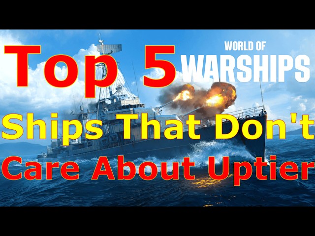 World of Warships- Top 5 Ships That Don't Care About Being Uptiered