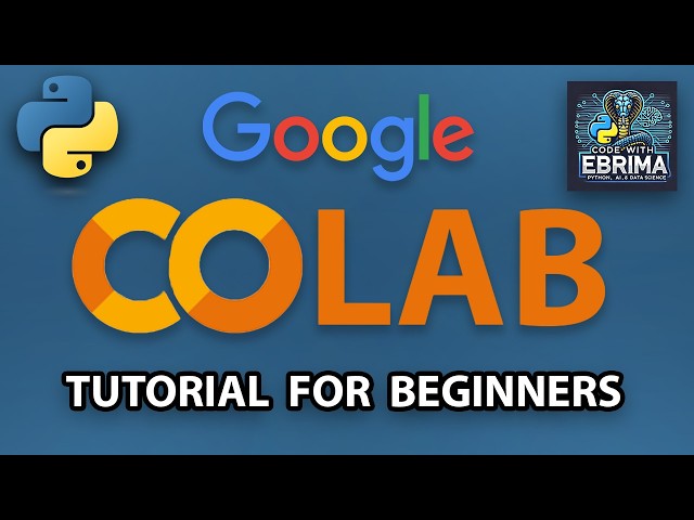 Google Colab Tutorial for Beginners 2025: Get started with Google Colab from Basics to Adavance