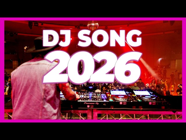 DJ SONG MIX 2026 - Remixes & Mashups of Popular Songs 2026 | DJ Remix Club Music Disco Dance 2025