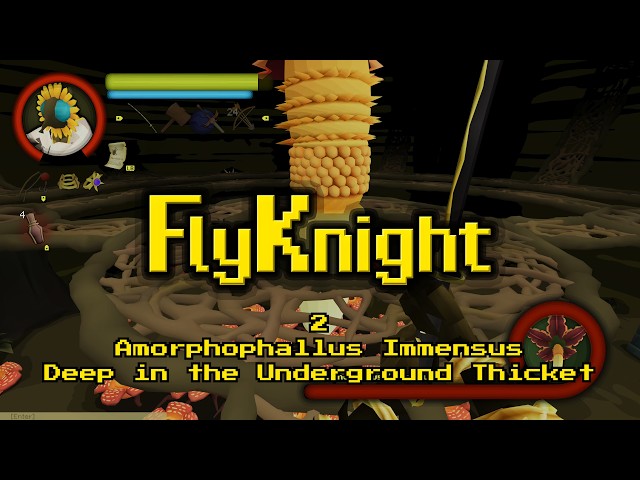 FlyKnight - Part 2: Amorphophallus Immensus Deep in the Underground Thicket