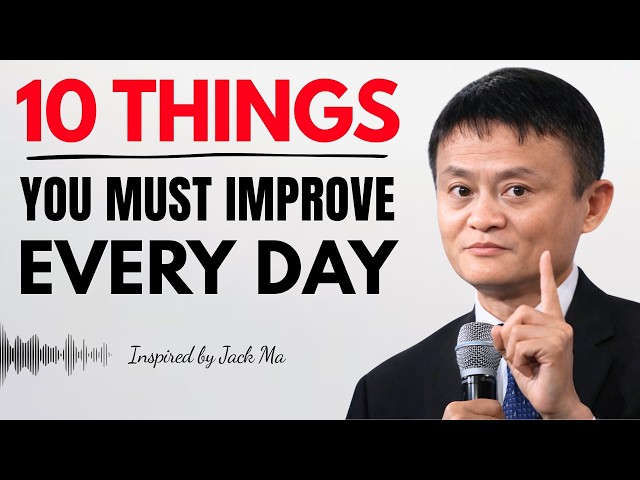 10 Things You Must Work On Every Day | Jack Ma Motivation & Self Improvement