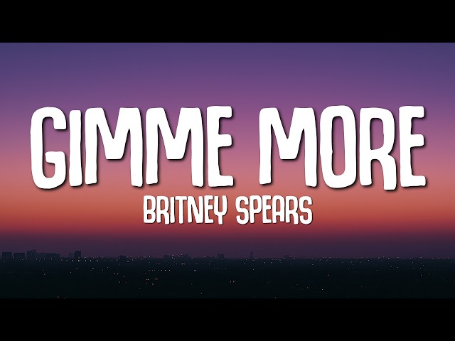 Britney Spears - Gimme More (Lyrics)
