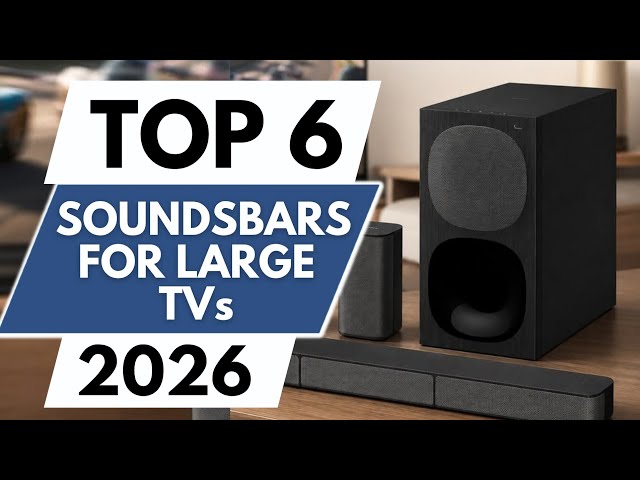 Top 6 Best Soundbars for Large TVs 2026