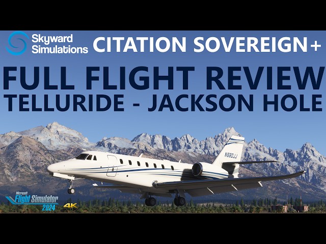 Citation Sovereign+ FULL FLIGHT Review | STUNNING Telluride to Jackson Hole in MSFS 2024 WU22!
