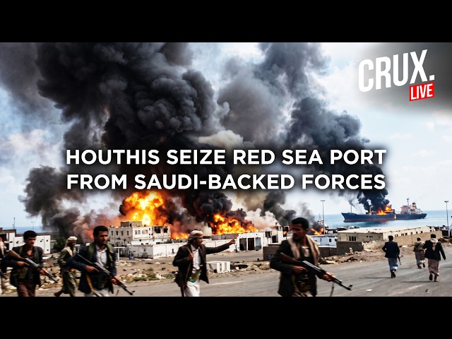 LIVE | Houthis Seize Red Sea Port, Open New Pressure Point Near Bab El Mandeb As Iran-US War Rages