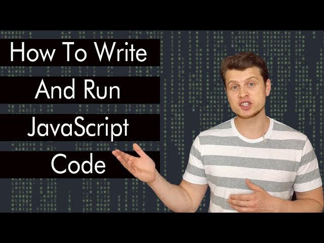 JavaScript Tutorial: How To Write And Run JavaScript Code