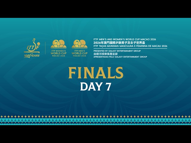 LIVE| Day 7 | ITTF Men’s & Women’s World Cup Macao 2026 Pres. by Galaxy Entertainment Group | Finals