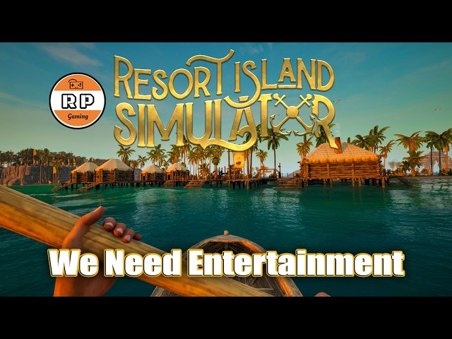 Resort Island Simulator: We Need Some Entertainment