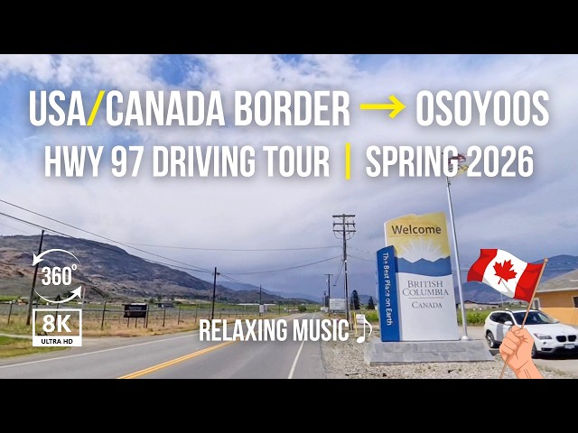 Crossing into Canada: Hwy 97 North from the US Border to Osoyoos | 8K 360°