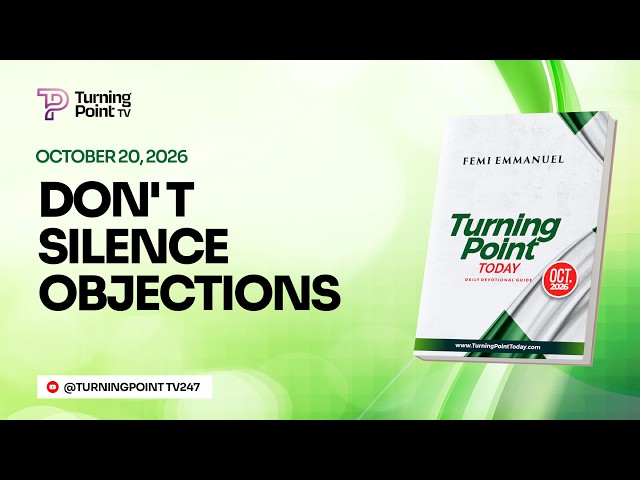 DON'T SILENCE OBJECTIONS || || Turning Point Today Daily Devotion || 20th October