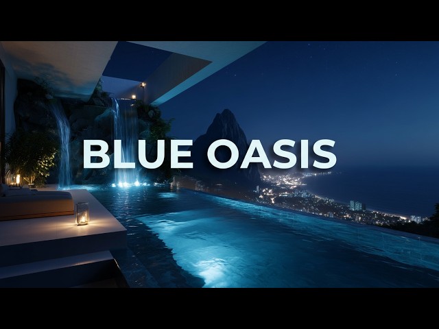 Premium Chillout Lounge Music 2026 🌊 Blue Oasis | Deep Ambient Escape & Calm Night Vibes