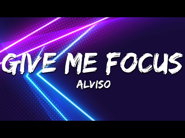 ALVISO - GIVE ME FOCUS (Lyrics)