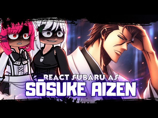 🇧🇷/🇺🇸/🇪🇸 Re:Zero React To Subaru As Sōsuke Aizen | Gacha React |