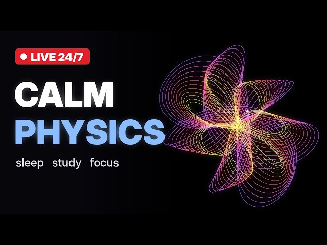 Calm Physics 24/7 | Ambient Visuals and Sounds for Sleep, Study, Focus