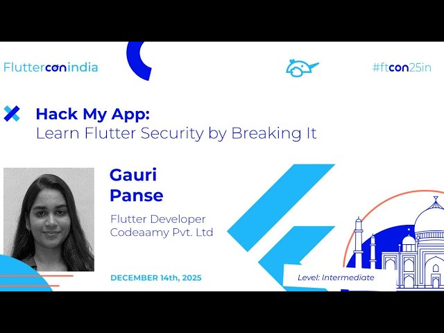 Hack My App: Learn Flutter Security by Breaking It - Gauri Panse | Fluttercon India 2025