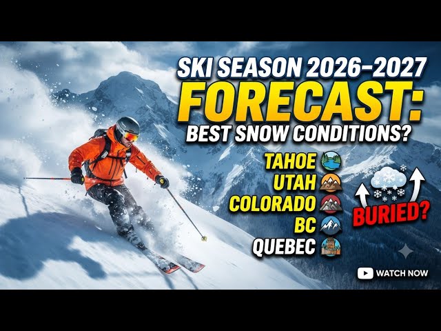 Ski Season 2026–2027 Forecast: Best Snow in Tahoe, Utah, Colorado, BC & Quebec?